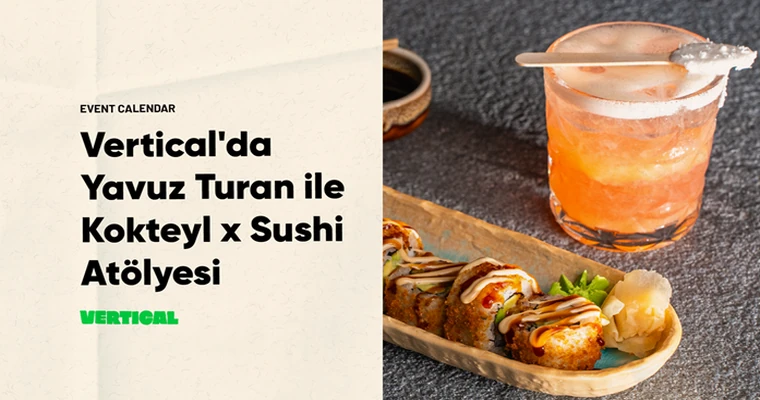 Vertical'da Yavuz Turan ile  Kokteyl x Sushi Atölyesi
