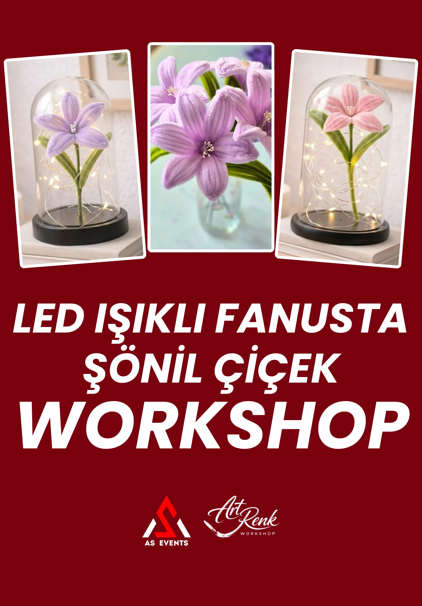 Workshop: Led Işıklı Fanusta Şönil Çiçek