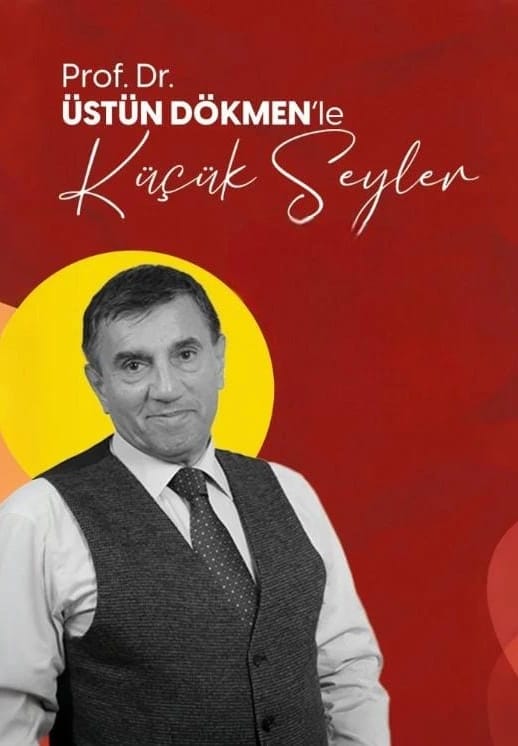 Prof. Dr. Üstün Dökmen'le Küçük Şeyler
