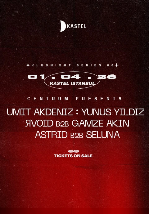 KASTEL w/ CENTRUM PRESENTS: UMIT AKDENIZ + YUNUS YILDIZ + ЯVOID b2b GAMZE AKIN + ASTRID b2b SELUNA 