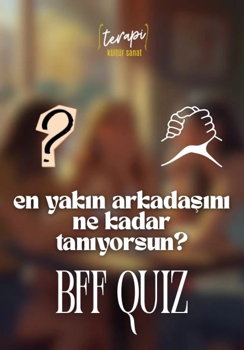 BFF Quiz: En Yakın Arkadaşını Ne Kadar Tanıyorsun?