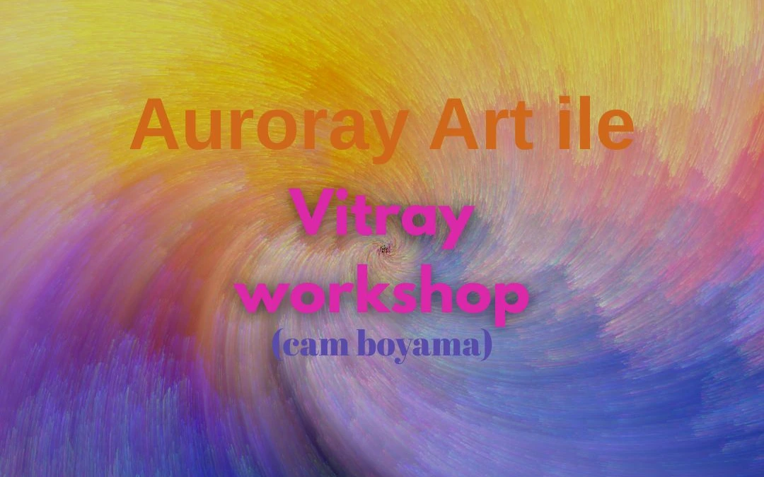 Auroray Art İle Vitray Workshop