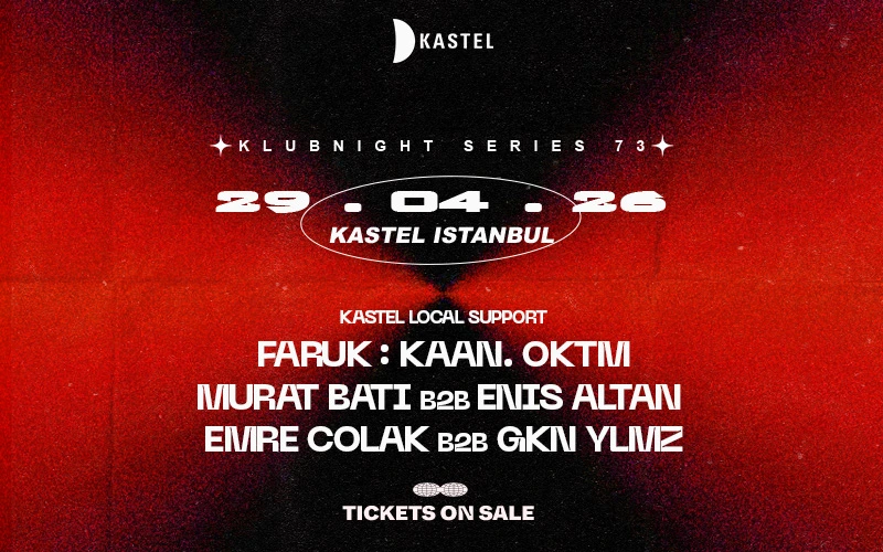 KASTEL LOCAL SUPPORT: FARUK + MURAT BATI b2b ENIS ALTAN + KAAN. OKTM + EMRE COLAK b2b GKN YLMZ   
