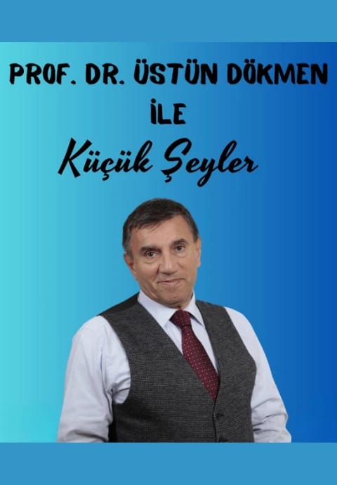 Üstün Dökmen ile 'Küçük Şeyler'