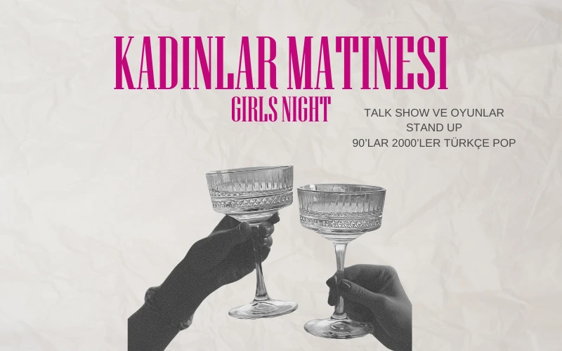 Kadınlar Matinesi: Girls Night