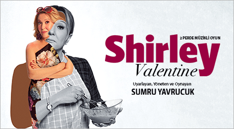 Shirley Valentine - Sumru Yavrucuk
