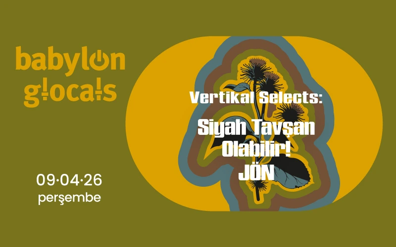 Babylon GLocals: Vertikal Selects Siyah Tavşan, Olabilir!, JÖN