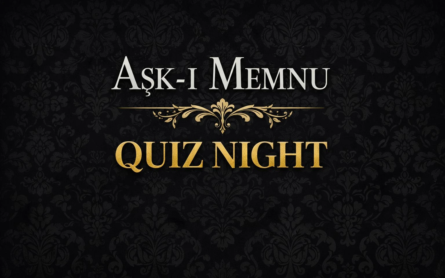 QUİZZ NİGHT - AŞK-I MEMNU