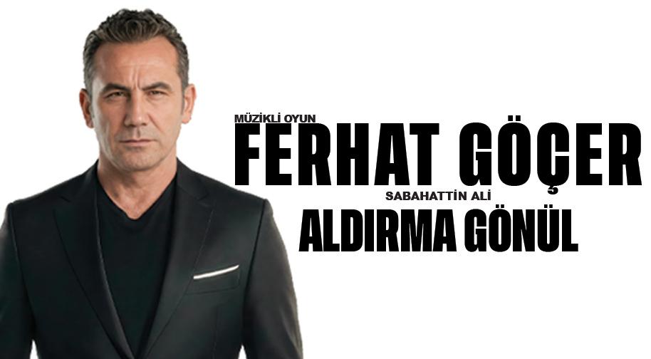 Ferhat Göçer - Aldırma Gönül