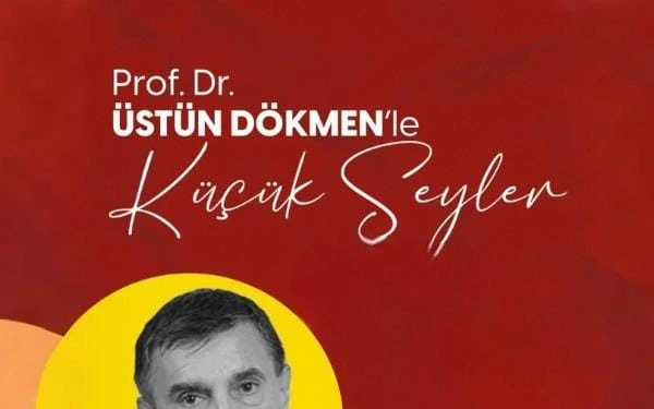 Prof. Dr. Üstün Dökmen'le Küçük Şeyler