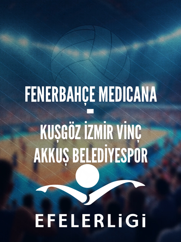Fenerbahçe MEDICANA - KUŞGÖZ İZMİR VİNÇ Akkuş Belediyespor