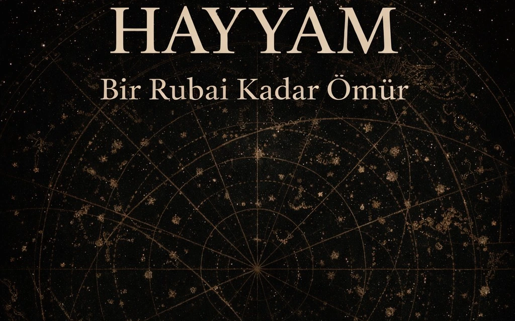 HAYYAM “Bir Rubai Kadar Ömür”