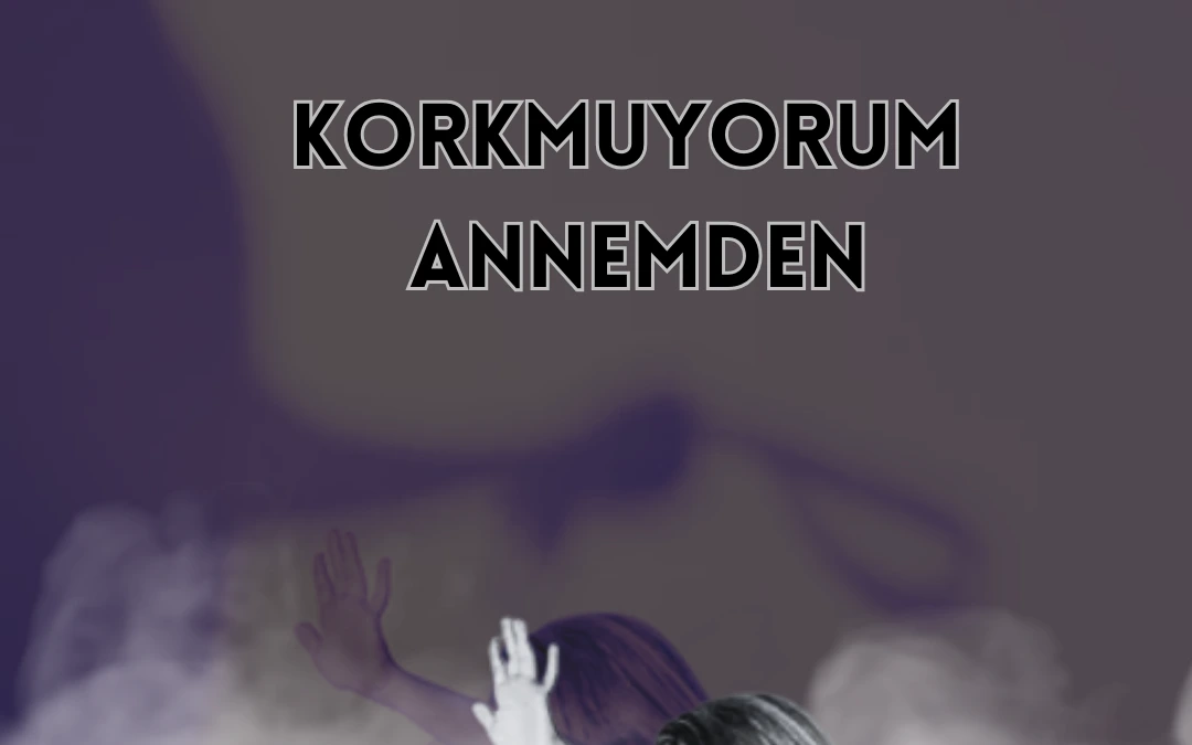 Korkmuyorum Annemden